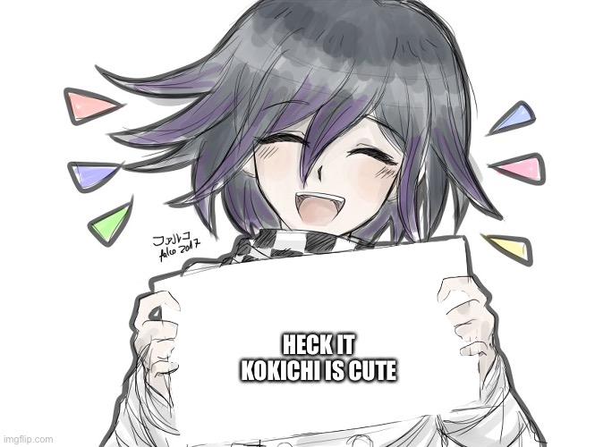Kokichi is baby | HECK IT KOKICHI IS CUTE | image tagged in kokichi holding blank sign | made w/ Imgflip meme maker