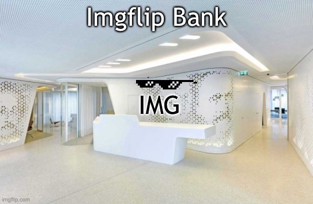 Imgflip Bank; IMG | made w/ Imgflip meme maker