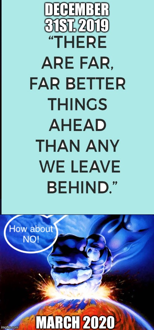 DECEMBER 31ST. 2019; MARCH 2020 | image tagged in 2020 | made w/ Imgflip meme maker