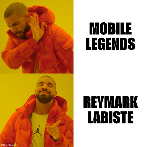 Drake Hotline Bling | MOBILE LEGENDS; REYMARK LABISTE | image tagged in memes,drake hotline bling | made w/ Imgflip meme maker