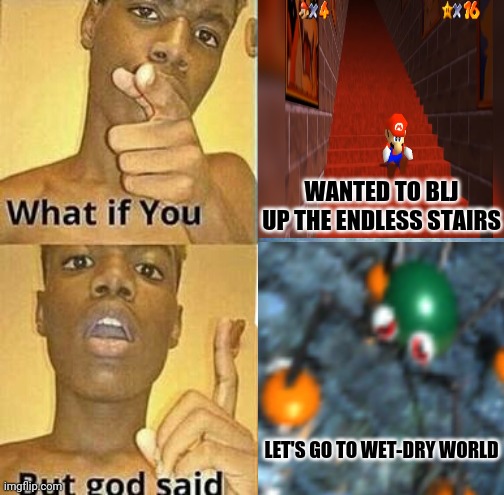 BLJ | WANTED TO BLJ UP THE ENDLESS STAIRS; LET'S GO TO WET-DRY WORLD | image tagged in what if you wanted to go to heaven,mario | made w/ Imgflip meme maker