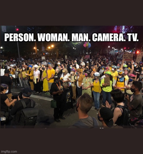 Priorities | PERSON. WOMAN. MAN. CAMERA. TV. | image tagged in portland | made w/ Imgflip meme maker