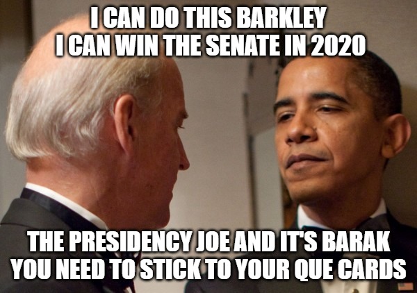 Speak less say his supporters | I CAN DO THIS BARKLEY
 I CAN WIN THE SENATE IN 2020; THE PRESIDENCY JOE AND IT'S BARAK
YOU NEED TO STICK TO YOUR QUE CARDS | image tagged in biden,obama,2020,politics,memes,funny | made w/ Imgflip meme maker