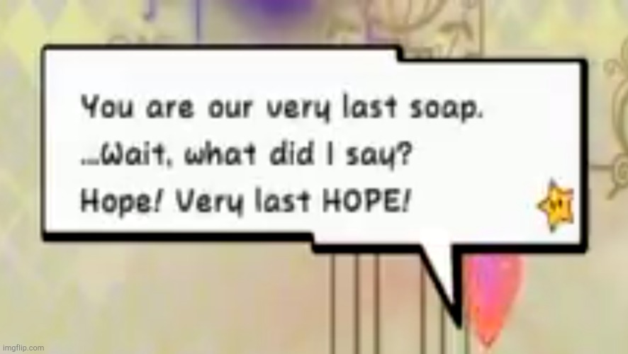 Very last Soap! | image tagged in very last soap | made w/ Imgflip meme maker