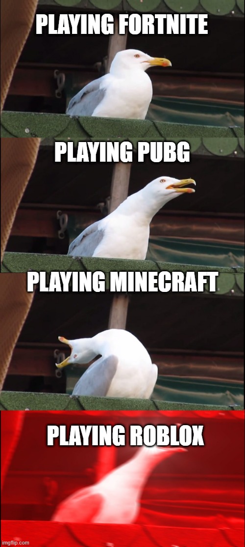 Inhaling Seagull Meme Imgflip - roblox playing fortnite pictures