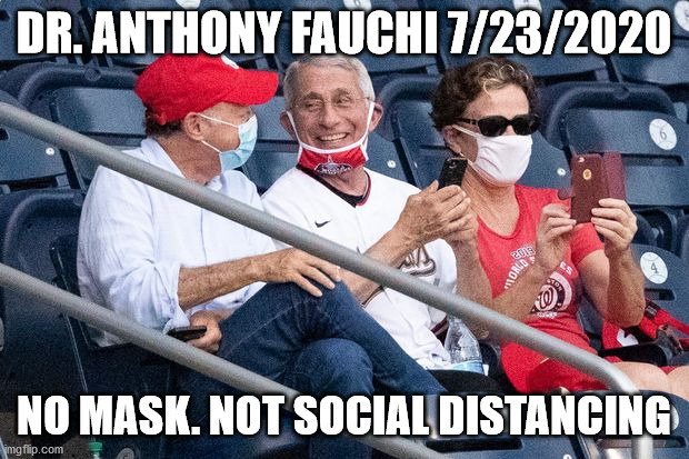 the "good" doctor | DR. ANTHONY FAUCHI 7/23/2020; NO MASK. NOT SOCIAL DISTANCING | image tagged in fauchi no mask | made w/ Imgflip meme maker