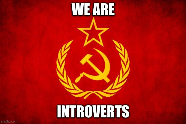 In Soviet Russia | WE ARE INTROVERTS | image tagged in in soviet russia | made w/ Imgflip meme maker