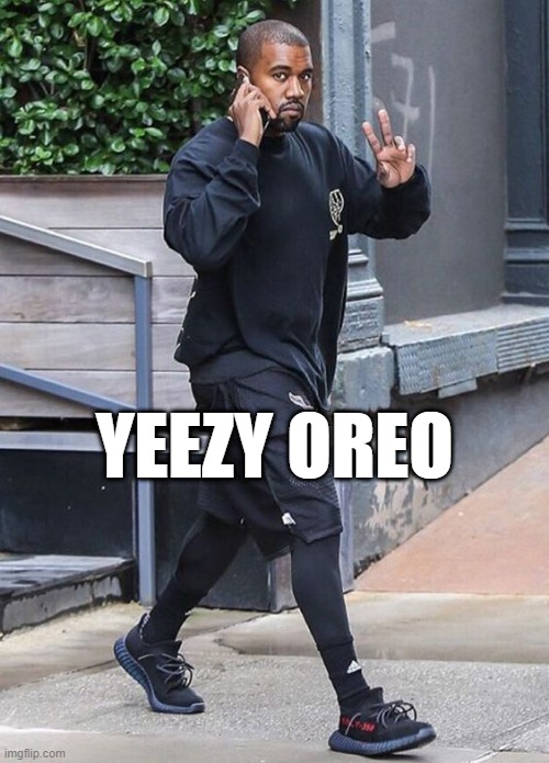 YEEZY OREO | made w/ Imgflip meme maker