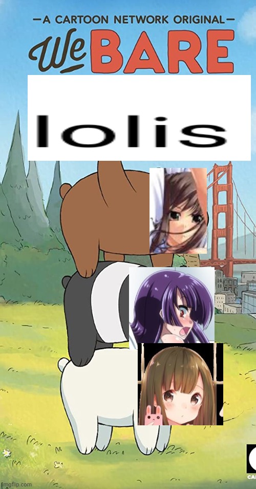 We Bare Lolis | image tagged in we bare bears,loli | made w/ Imgflip meme maker