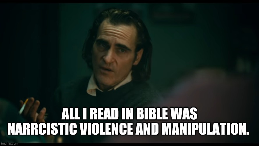 Religion | ALL I READ IN BIBLE WAS NARRCISTIC VIOLENCE AND MANIPULATION. | image tagged in all i have are negative thoughts joker 2019 | made w/ Imgflip meme maker