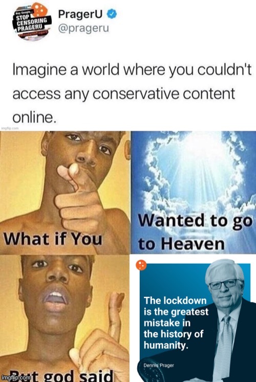 You can be conservative online: But peddle nonsense that could literally get people killed? Some platforms might censor that! | image tagged in pandemic,conservative logic,covid-19,heaven,censorship,coronavirus | made w/ Imgflip meme maker