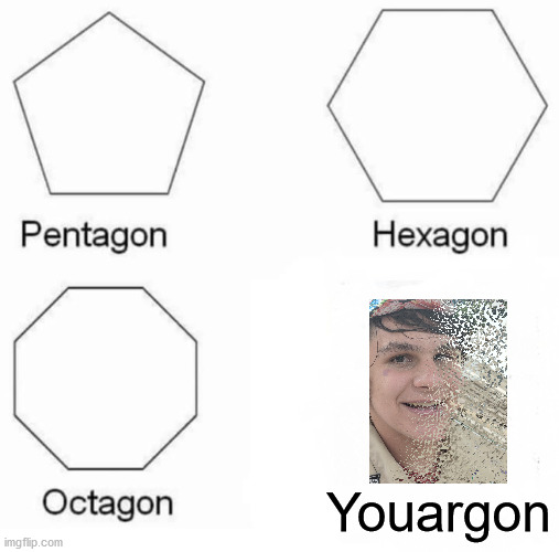 Thanos: *snaps* | Youargon | image tagged in memes,pentagon hexagon octagon | made w/ Imgflip meme maker