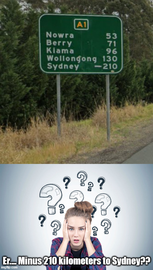 Er....... | Er.... Minus 210 kilometers to Sydney?? | image tagged in total confusion,funny signs | made w/ Imgflip meme maker