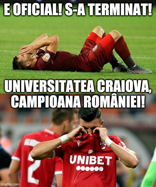 CS Universitatea Craiova este noua campioană a României! | E OFICIAL! S-A TERMINAT! UNIVERSITATEA CRAIOVA, CAMPIOANA ROMÂNIEI! | image tagged in memes,romania | made w/ Imgflip meme maker