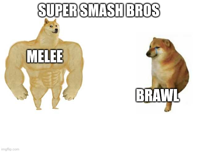 Evolution of super Smash Bros | SUPER SMASH BROS; MELEE; BRAWL | image tagged in strong doge weak doge,super smash bros | made w/ Imgflip meme maker