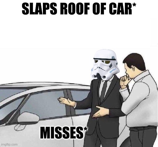 Car Salesman slaps Roof Of Car Imgflip