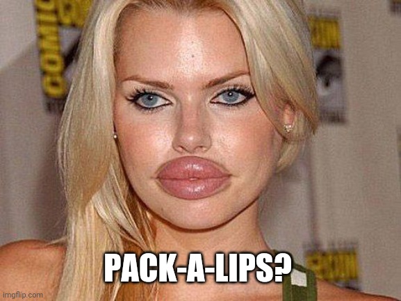 Big Lips | PACK-A-LIPS? | image tagged in big lips | made w/ Imgflip meme maker