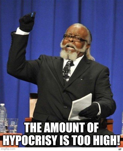 The amount of X is too damn high | THE AMOUNT OF HYPOCRISY IS TOO HIGH! | image tagged in the amount of x is too damn high | made w/ Imgflip meme maker