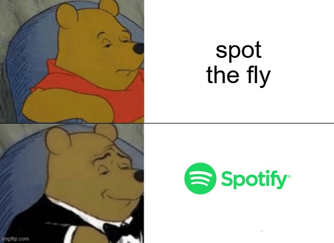its bad but yfeghbdxnjufeygudjsvbn | spot the fly | image tagged in memes,tuxedo winnie the pooh | made w/ Imgflip meme maker