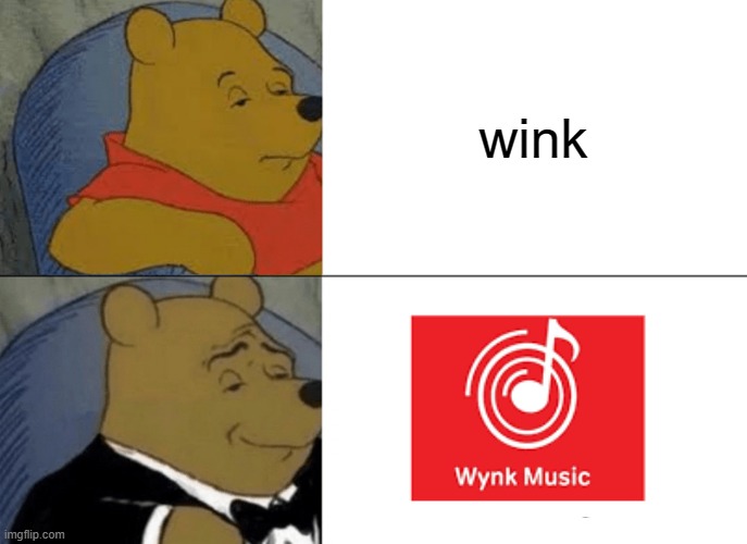 wynk | wink | image tagged in memes,tuxedo winnie the pooh | made w/ Imgflip meme maker