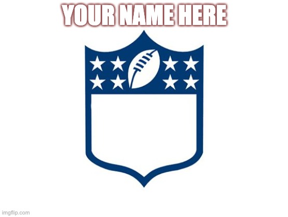 Your Name Here | YOUR NAME HERE | image tagged in washington football team | made w/ Imgflip meme maker