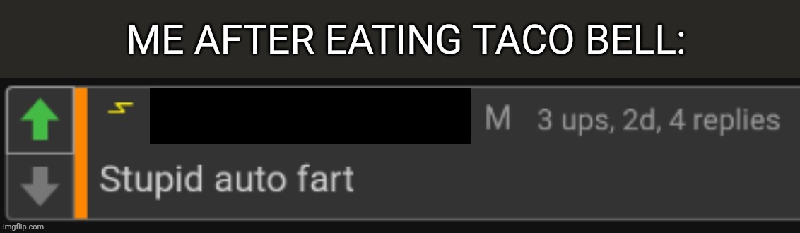 ME AFTER EATING TACO BELL: | image tagged in taco bell,fart,comments | made w/ Imgflip meme maker