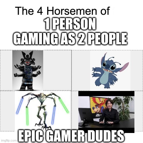 four horsemen of 1 player playing 2 person gaming | 1 PERSON GAMING AS 2 PEOPLE; EPIC GAMER DUDES | image tagged in four horsemen | made w/ Imgflip meme maker