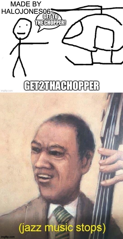 You know your a good meme maker when yoyou get a meme made about you | image tagged in jazz music stops,memes | made w/ Imgflip meme maker