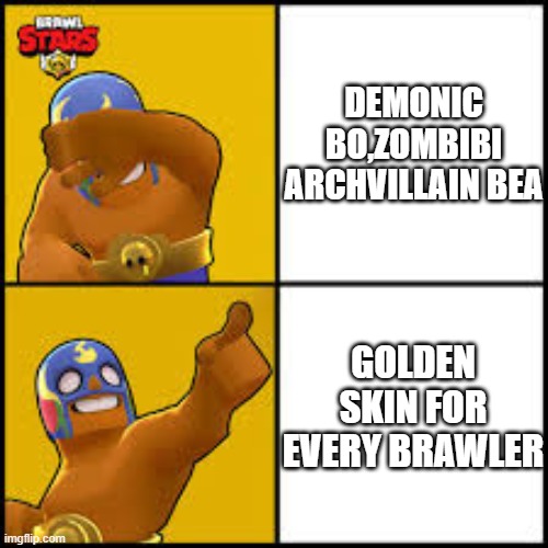 Brawl Stars Meme #18 | DEMONIC BO,ZOMBIBI ARCHVILLAIN BEA; GOLDEN SKIN FOR EVERY BRAWLER | image tagged in no yes | made w/ Imgflip meme maker