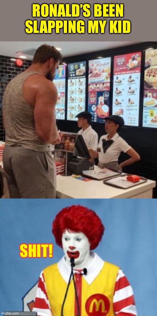 RONALD’S BEEN SLAPPING MY KID; SHIT! | made w/ Imgflip meme maker