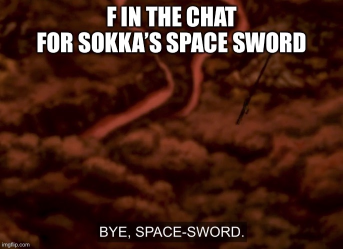 Rip space sword | image tagged in sokka | made w/ Imgflip meme maker