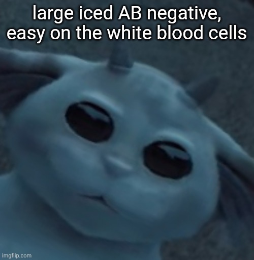 Ned the God | large iced AB negative, easy on the white blood cells | image tagged in ned the god | made w/ Imgflip meme maker