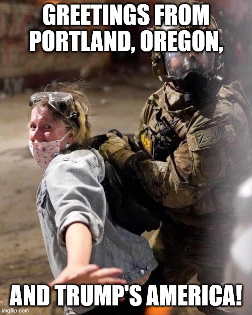 Portland, Oregon | GREETINGS FROM PORTLAND, OREGON, AND TRUMP'S AMERICA! | image tagged in oregon,protestor | made w/ Imgflip meme maker
