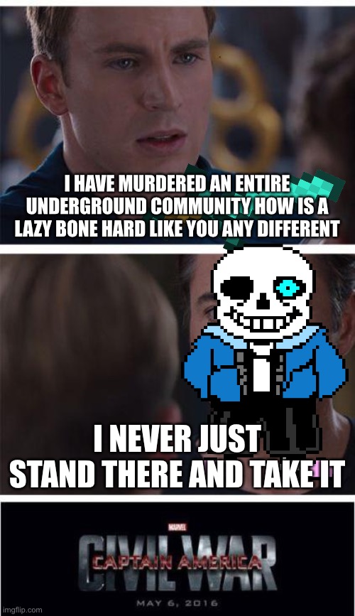 Marvel Civil War 1 | I HAVE MURDERED AN ENTIRE UNDERGROUND COMMUNITY HOW IS A LAZY BONE HARD LIKE YOU ANY DIFFERENT; I NEVER JUST STAND THERE AND TAKE IT | image tagged in memes,marvel civil war 1 | made w/ Imgflip meme maker