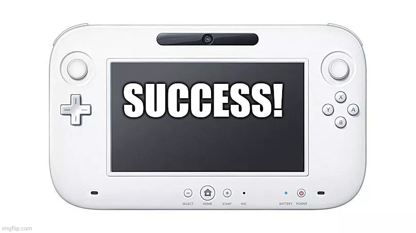 Wii U is a Success! | SUCCESS! | image tagged in wii u is a success | made w/ Imgflip meme maker