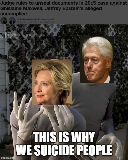 Why We Suicide People | THIS IS WHY WE SUICIDE PEOPLE | image tagged in this is why aliens,bill clinton,hilary clinton,jeffrey epstein | made w/ Imgflip meme maker