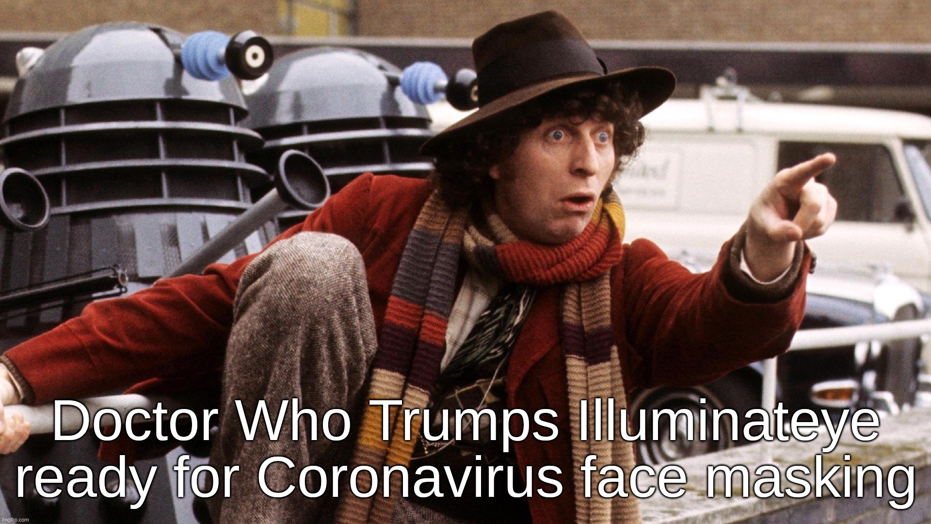 Doctor Who Trumps Illuminateye ready for Coronavirus face masking | Doctor Who Trumps Illuminateye ready for Coronavirus face masking | image tagged in doctor,who,trump,illuminati,coronavirus,facemask | made w/ Imgflip meme maker