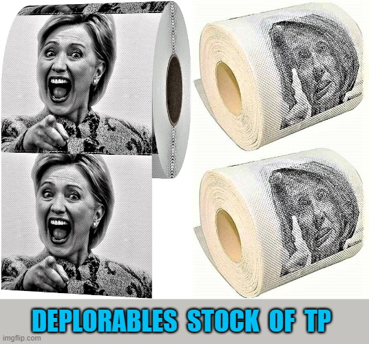 Deplorables toilet paper | DEPLORABLES  STOCK  OF  TP | image tagged in meme,toilet paper,hillary clinton,nancy pelosi,liberals,democrats | made w/ Imgflip meme maker