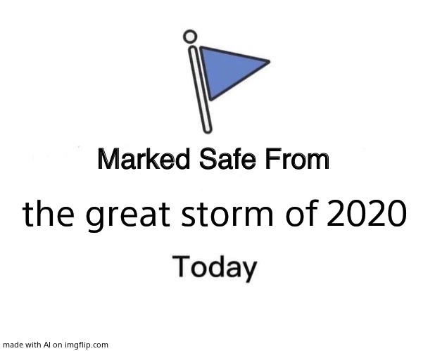 If 2020 wasn’t already bad enough.... | the great storm of 2020 | image tagged in memes,marked safe from | made w/ Imgflip meme maker