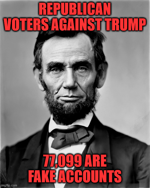 REPUBLICAN VOTERS AGAINST TRUMP 77,099 ARE FAKE ACCOUNTS | made w/ Imgflip meme maker