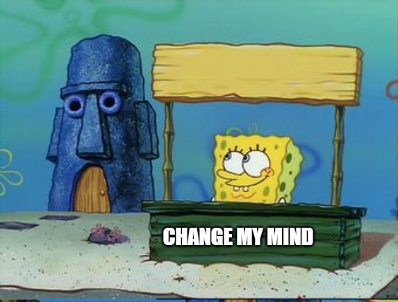 Change my mind spongebob edition Blank Meme Template