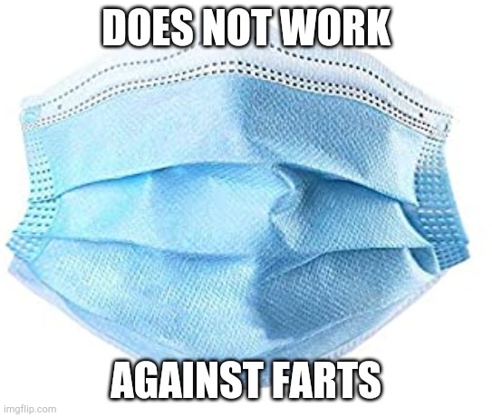 Does not work | DOES NOT WORK; AGAINST FARTS | image tagged in medical mask | made w/ Imgflip meme maker