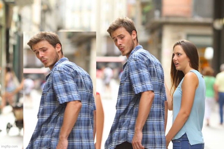 I tried. But you get the joke right? | image tagged in memes,distracted boyfriend | made w/ Imgflip meme maker