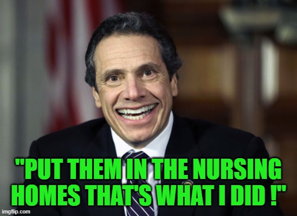 "PUT THEM IN THE NURSING HOMES THAT'S WHAT I DID !" | made w/ Imgflip meme maker