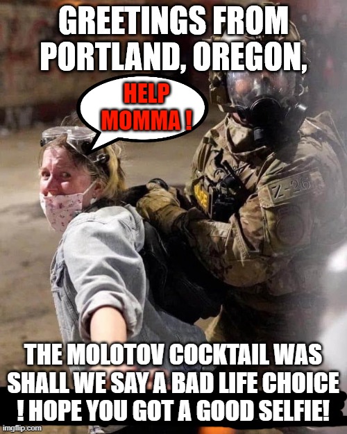 HELP MOMMA ! THE MOLOTOV COCKTAIL WAS SHALL WE SAY A BAD LIFE CHOICE ! HOPE YOU GOT A GOOD SELFIE! | made w/ Imgflip meme maker