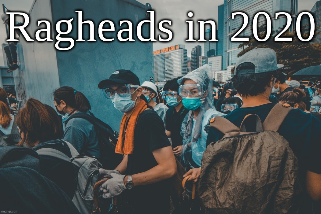 Ragheads in 2020 | Ragheads in 2020 | image tagged in ragheads,2020,coronavirus,covid-19,rag,crowd | made w/ Imgflip meme maker