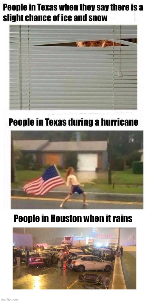 For real y'all | People in Houston when it rains | image tagged in hurricane,rain,houston,texas,bad drivers | made w/ Imgflip meme maker