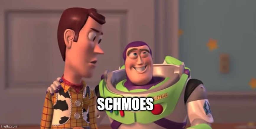 Schmoes | SCHMOES | image tagged in memes,funny,toy story,buzz lightyear,woody | made w/ Imgflip meme maker