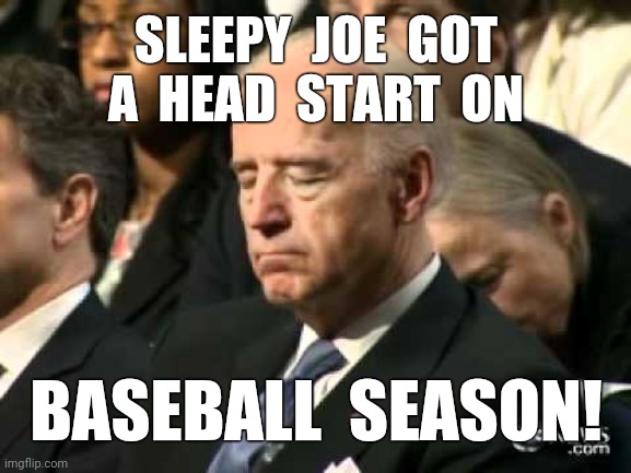 Nap Time | SLEEPY  JOE  GOT
A  HEAD  START  ON; BASEBALL  SEASON! | image tagged in sleepy joe biden,baseball,2020,nap,funny,memes | made w/ Imgflip meme maker