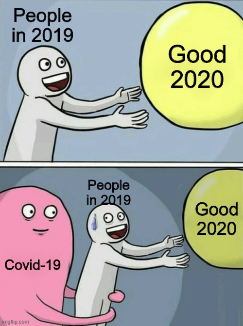 Running Away Balloon | People in 2019; Good 2020; People in 2019; Good 2020; Covid-19 | image tagged in memes,running away balloon | made w/ Imgflip meme maker